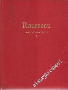 Rousseau: Oeuvres Complètes - Vol 3: Oeuvres Philosophiques et Politiques: de l'Émile aux Derniers Écrits Politiques 1762 - 1772 -