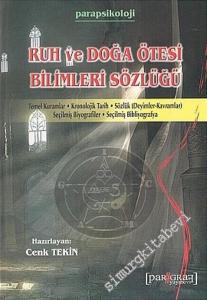 Ruh ve Doğa Ötesi Bilimleri Sözlüğü: Temel Kuramlar, Kronolojik Tarih, Sözlük ( Deyimler - Kavramlar ), Seçilmiş Biyografiler, Seçilmiş Bibliyografya -        2005