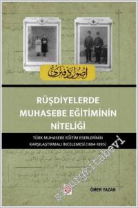 Rüşdiyelerde Muhasebe Eğitiminin Niteliği : Türk Muhasebe Eğitim Eserlerinin Karşılaştırmalı İncelenmesi : 1884 - 1895 -        2025