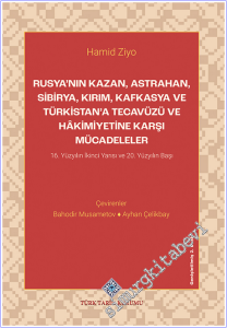 Rusya'nın Kazan Astrahan Sibirya Kırım Kafkasya ve Türkistan'a Tecavüzü ve Hakimiyetine Karşı Mücadeleler : 16. Yüzyılın İkinci Yarısı ve 20. Yüzyılın Başı -        2026