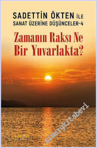 Saadettin Ökten ile Sanat Üzerine Düşünceler 4 - Zamanın Raksı Ne Bir Yuvarlakta -