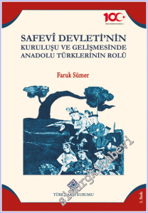 Safevi Devleti'nin Kuruluşu ve Gelişmesinde Anadolu Türklerinin Rolü: Şah İsmail ile Halefleri ve Anadolu Türkleri -