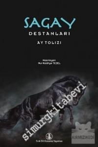 Sagay Destanları - Ay Tolızı . Giriş İnceleme Metin Çeviri Yazı Aktarma Sözlük Dizin” -