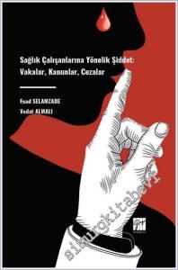Sağlık Çalışanlarına Yönelik Şiddet : Vakalar Kanunlar Cezalar -         2024