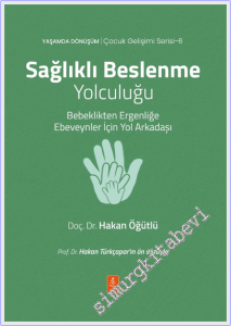Sağlıklı Beslenme Yolculuğu : Bebeklikten Ergenliğe Ebeveynler İçin Yol Arkadaşı -