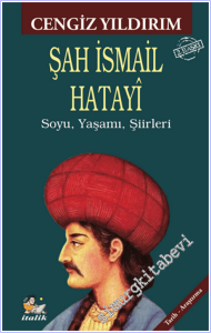 Şah İsmail Hatayi : Soyu Yaşamı Şiirleri -        2026