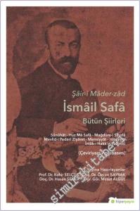 Şâir-i Mâder-zâd İsmâil Safâ Bütün Şiirleri : Sünûhât - Huz Mâ Safâ - Mağdûre-i Sevdâ Mevlid-i Pederi Ziyâret - Mensiyyât - Hissiyyât İntâk-ı Hakk'ın Tahmîsi ( Çeviriyazı - Tıpkıbasım ) -        2019