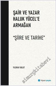 Şair ve Yazar Haluk Yücel'e Armağan : Şiire ve Tarihe -        2025