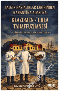 Salgın Hastalıklar Tarihinden Karantina Adası'na : Klazomen - Urla Tahaffuzhanesi : Disiplinlerarası Bir Araştırma -        2026