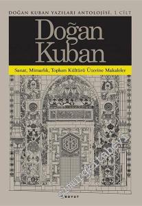 Sanat Mimarlık Toplum Kültürü Üzerine Yazılar - Doğan Kuban Yazıları Antolojisi Cilt 1 -
