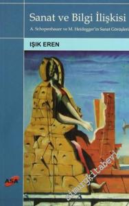 Sanat ve Bilgi İlişkisi: Arthur Schopenhauer ve Martin Heidegger'in Sanat Görüşleri -