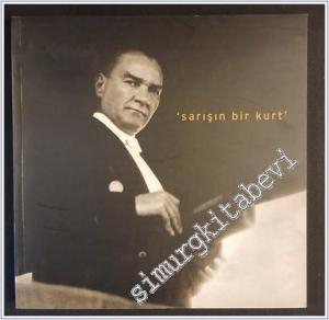 Sarışın Bir Kurt - Atatürk'ün Bilinmeyen Fotoğrafları -        2007