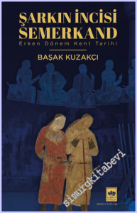 Şarkın İncisi Semerkand : Erken Dönem Kent Tarihi -        2026