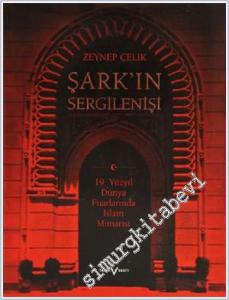 Şark'ın Sergilenişi: 19. Yüzyıl Dünya Fuarlarında İslam Mimarisi CİLTLİ -        2005