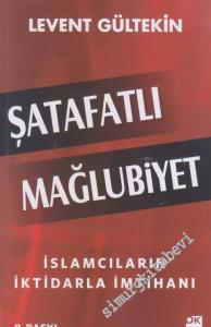 Şatafatlı Mağlubiyet: İslamcıların İktidarla İmtihanı -