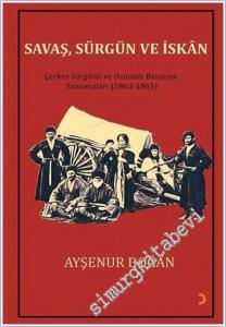 Savaş, Sürgün ve İskan : Çerkes Sürgünü ve Osmanlı Basınına Yansımaları (1863-1865) -        2020