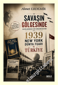 Savaşın Gölgesinde: Uluslararası Bir Organizasyon 1939 New York Dünya Fuarı ve Türkiye -
