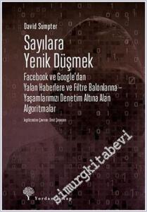 Sayılara Yenik Düşmek : Facebook ve Google'dan Yalan Haberlere ve Filtre Balonlarına - Yaşamlarımızı Denetim Altına Alan Algoritmalar -        2022