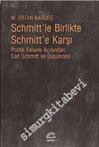 Schmitt'le Birlikte Schmitt'e Karşı: Politik Felsefe Açısından Carl Schmitt ve Düşüncesi -        2024