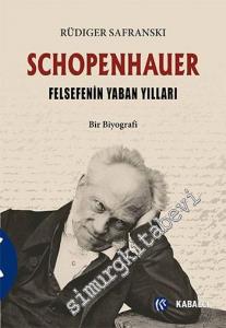 Schopenhauer: Felsefenin Yaban Yılları - Bir Biyografi -
