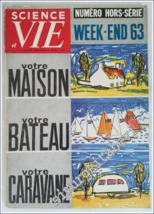 Science et Vie Hors Série No 63 : Week-End 63 Votre Maison Votre Bateau Votre Caravane - 63      Janvier 1963