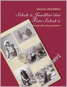 Sebah ve Joaillier'den Foto Sabah'a Fotoğrafta Oryantalizm -        2004
