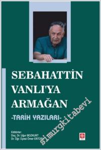 Sebahattin Vanlı'ya Armağan - Tarih Yazıları -        2025