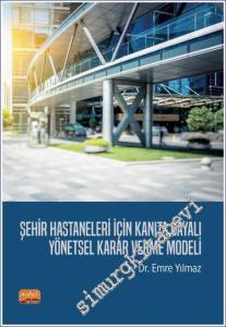Şehir Hastaneleri İçin Kanıta Dayalı Yönetsel Karar Verme Modeli -        2024