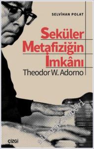 Seküler Metafiziğin İmkanı Theodor W. Adorno -        2025