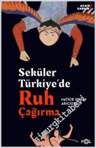 Seküler Türkiye'de Ruh Çağırma : Din ve Modern Bilim Arasında Ruhselman ve Çevresi -        2025
