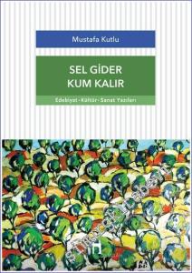 Sel Gider Kum Kalır : Edebiyat Kültür Sanat Yazıları -        2022