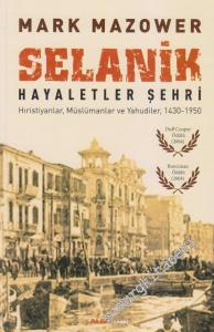Selanik: Hayaletler Şehri - Hıristiyanlar, Müslümanlar ve Yahudiler 1430 - 1950 -