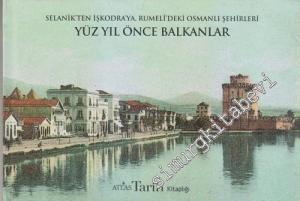 Selanik'ten İşkodra'ya Rumeli'deki Osmanlı Şehirleri Yüz Yıl Önce Balkanlar -        2012