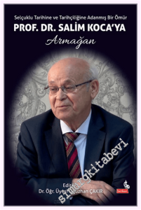 Selçuklu Tarihine ve Tarihçiliğine Adanmış Bir Ömür: Prof. Dr. Salim Koca'ya Armağan -         2026