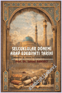 Selçuklular Dönemi Arap Edebiyatı Tarihi (Abbasiler IV. Dönem-447-656/1055-1258) -        2026