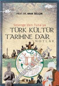 Selenge'den Tuna'ya Türk Kültür Tarihine Dair Notlar -