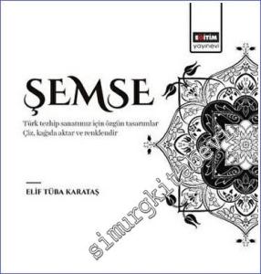 Şemse Türk tezhip sanatımız için özgün tasarımlar Çiz, kağıda aktar ve renklendir -        2023