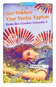 Sen Yokken Yine Yanlış Yaptım: Keşke Ben Uyurken Gitseydin 2 -