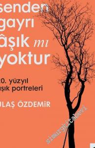 Senden Gayrı Aşık mı Yoktur - 20. Yüzyıl Aşık Portreleri -