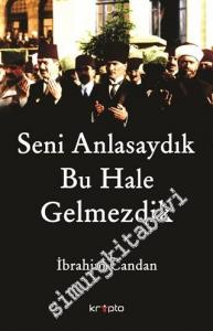 Seni Anlasaydık Bu Hale Gelmezdik -