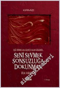 Seni Sevmek Sonsuzluğa Dokunmak : Işığı Önünde Ara Geçmişte Kalan Gölgendir - 1. Kitap (Kırmızı) -        2024