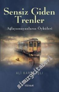 Sensiz Giden Trenler: Ağlayamayanların Öyküleri -
