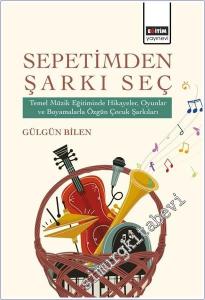 Sepetimden Şarkı Seç : Temel Müzik Eğitiminde Hikayeler Oyunlar ve Boyamalarla Özgün - Çocuk Şarkıları -        2025