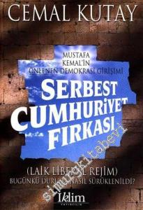 Serbest Cumhuriyet Fırkası: Mustafa Kemal'in Önlenen Demokrasi Girişimi ( Laik Liberal Rejim Bugünkü Duruma Nasıl Sürüklenildi ? ) -        2004