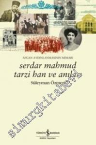 Serdar Mahmud Tarzi Han ve Anıları: Afgan Aydınlanmasının Mimarı -