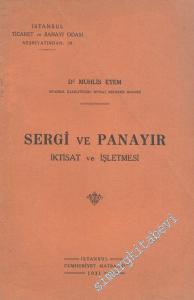 Sergi ve Panayır: Sergi ve Panayırcılığın İktisadiyatta Ehemniyeti ve Panayır ve Sergi Bürolarının İdare ve İşletmesi -