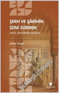 Şerh ve Şarihin İzini Sürmek : Hadis Şerhlerinin Hikayesi -        2022