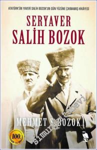 Seryaver Salih Bozok: Atatürk'ün Yaveri Salih Bozok'un Gün Yüzüne Çıkmamış Hikayesi -        2023