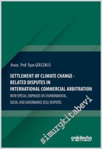 Settlement Of Climate Change-Related Disputes in International Commercial Arbitration CİLTLİ -        2025