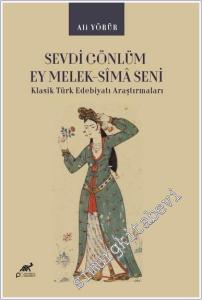 Sevdi Gönlüm Ey Melek-Sima Seni : Klasik Türk Edebiyatı Araştırmaları -        2024